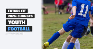 Future Fit 2026: Changes To Youth Football Blog Post
