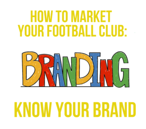 Marketing Your Football Club: Know Your Brand