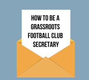 how to be a Grassroots Football club secretary