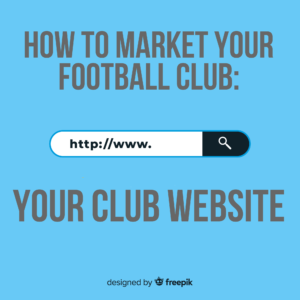 How to market your football club: your club website